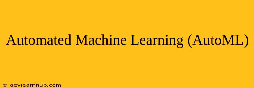 Automated Machine Learning (AutoML)