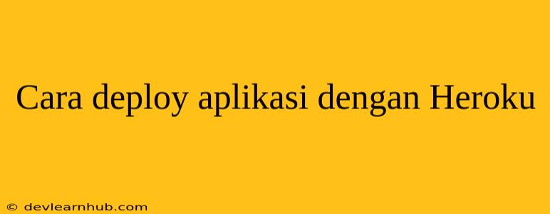 Cara deploy aplikasi dengan Heroku