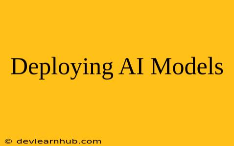 Deploying AI Models