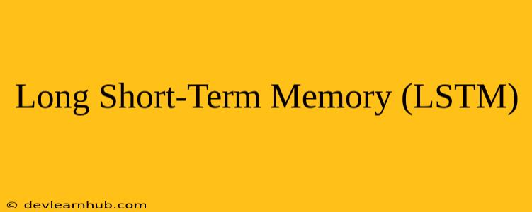 Long Short-Term Memory (LSTM)