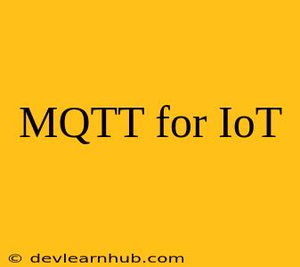 MQTT for IoT