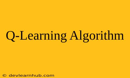 Q-Learning Algorithm