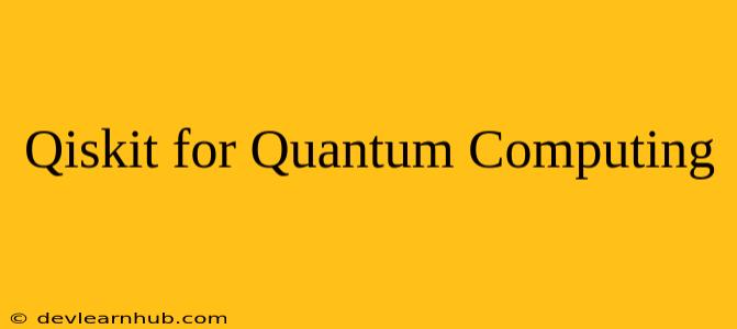 Qiskit for Quantum Computing