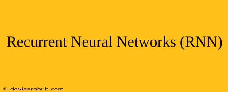 Recurrent Neural Networks (RNN)