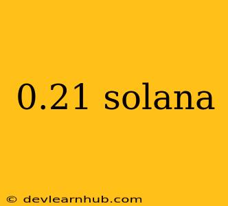 0.21 Solana