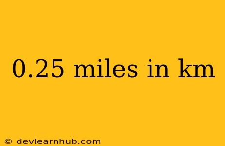 0.25 Miles In Km