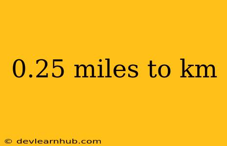 0.25 Miles To Km