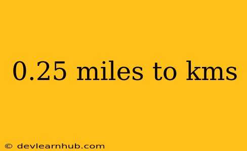 0.25 Miles To Kms