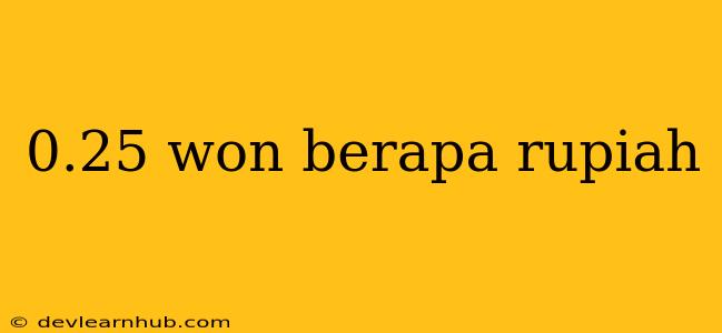 0.25 Won Berapa Rupiah