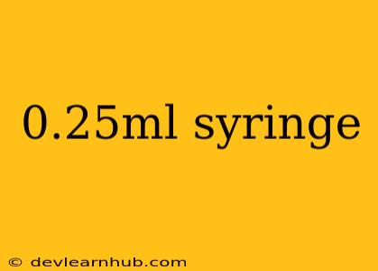 0.25ml Syringe