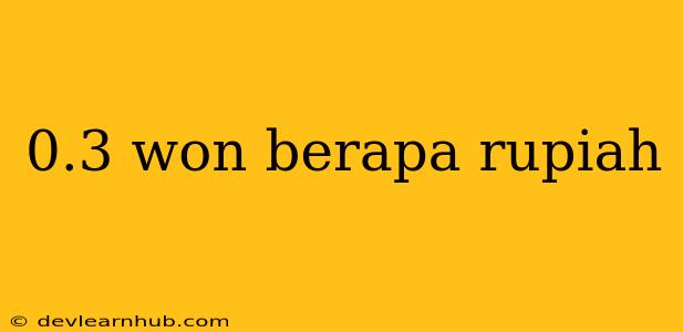 0.3 Won Berapa Rupiah
