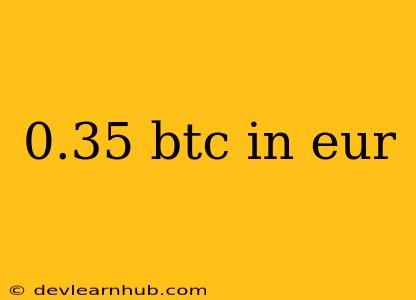 0.35 Btc In Eur