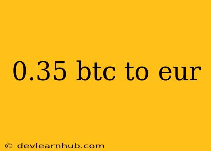 0.35 Btc To Eur
