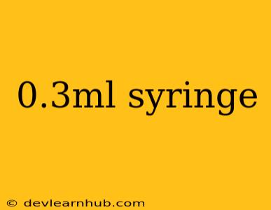 0.3ml Syringe