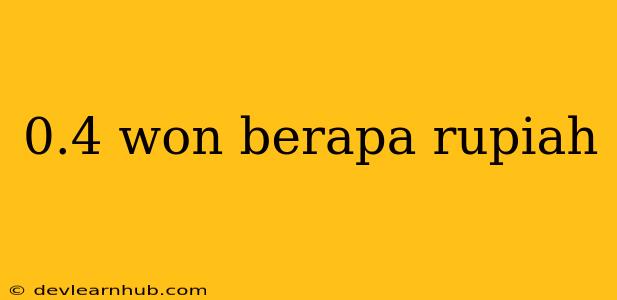 0.4 Won Berapa Rupiah