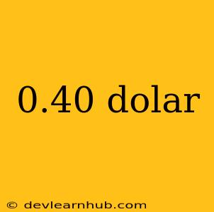 0.40 Dolar
