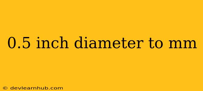 0.5 Inch Diameter To Mm