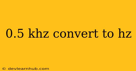 0.5 Khz Convert To Hz