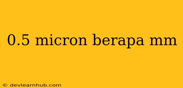 0.5 Micron Berapa Mm