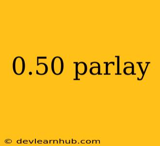 0.50 Parlay