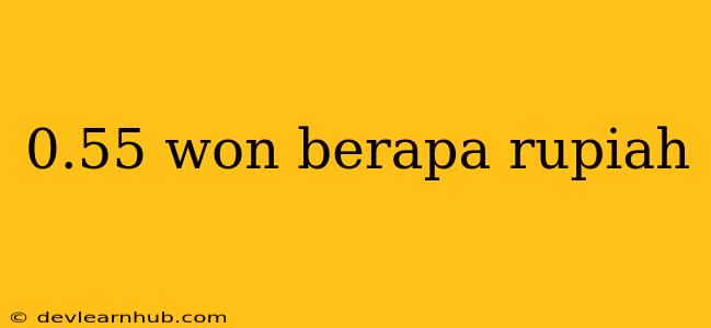 0.55 Won Berapa Rupiah