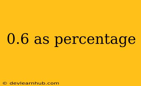 0.6 As Percentage