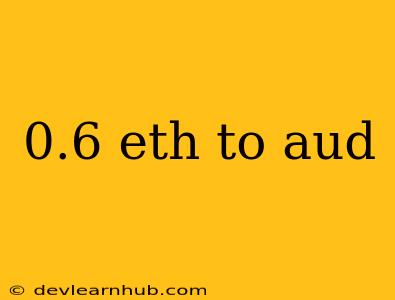 0.6 Eth To Aud