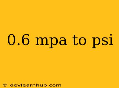 0.6 Mpa To Psi