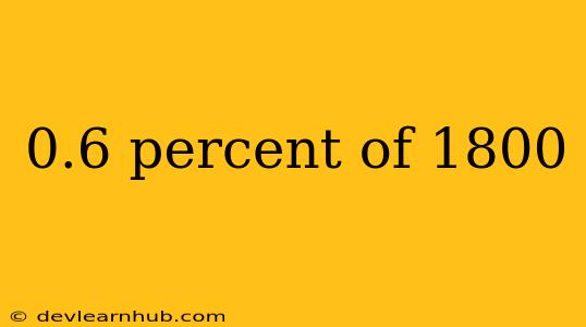 0.6 Percent Of 1800