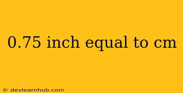 0.75 Inch Equal To Cm