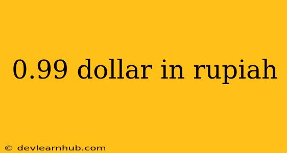 0.99 Dollar In Rupiah