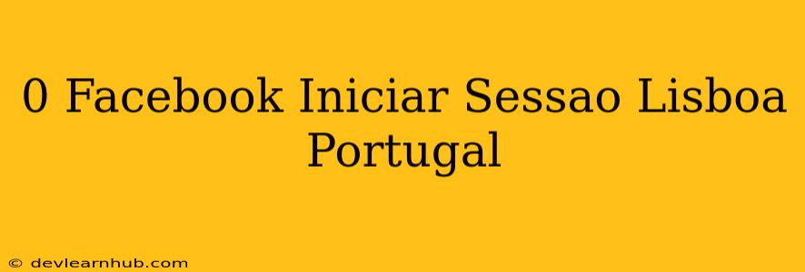 0.facebook Iniciar Sessão Lisboa Portugal