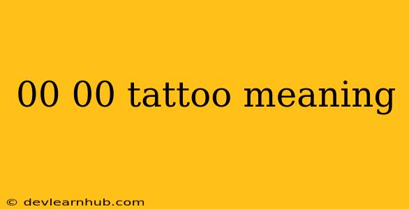 00 00 Tattoo Meaning