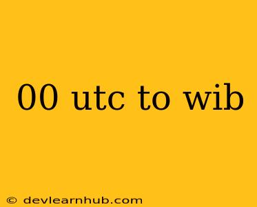 00 Utc To Wib