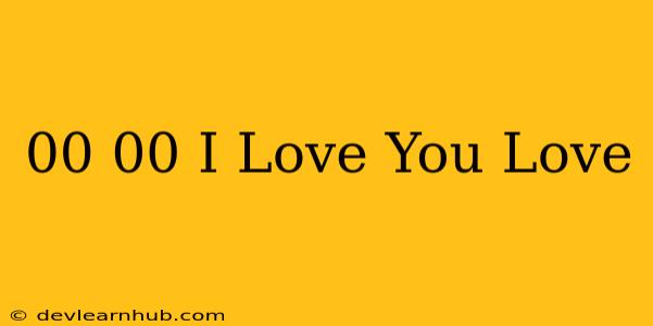 00.00 I Love You 👫♥