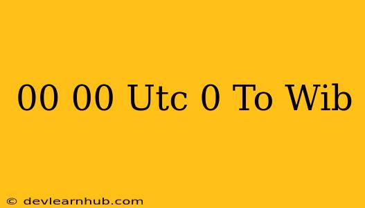 00.00 Utc+0 To Wib