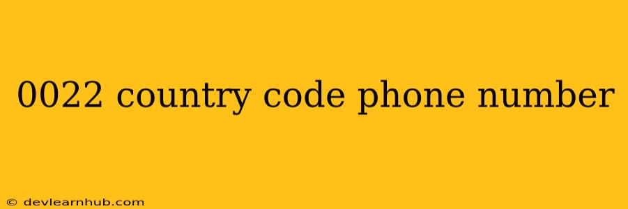 0022 Country Code Phone Number