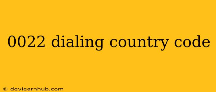 0022 Dialing Country Code