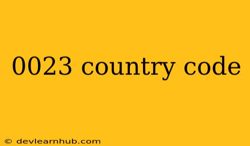0023 Country Code