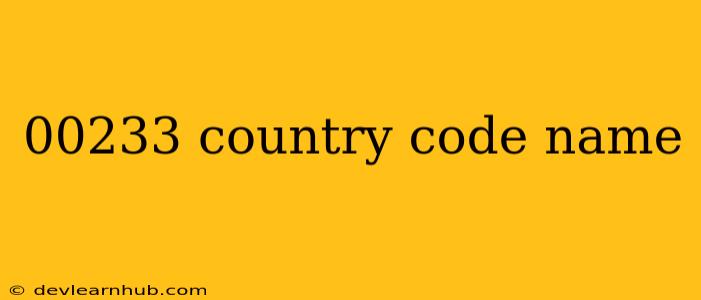 00233 Country Code Name