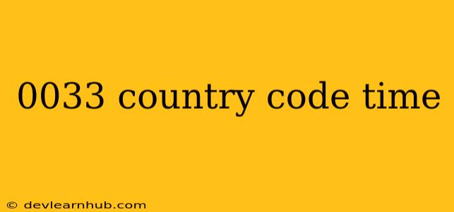 0033 Country Code Time