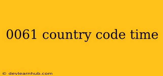 0061 Country Code Time