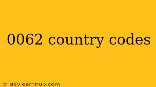 0062 Country Codes