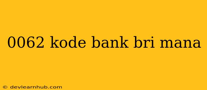 0062 Kode Bank Bri Mana