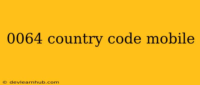0064 Country Code Mobile