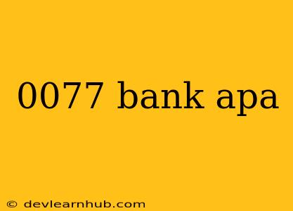 0077 Bank Apa