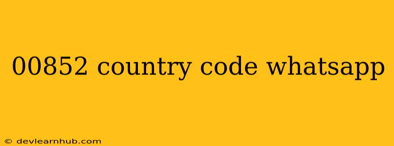 00852 Country Code Whatsapp