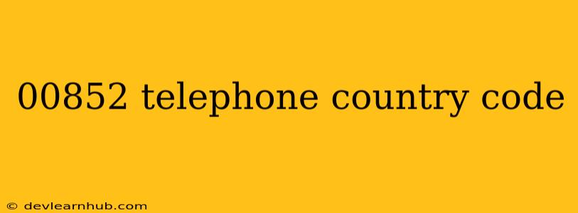 00852 Telephone Country Code