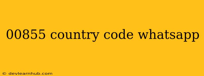 00855 Country Code Whatsapp