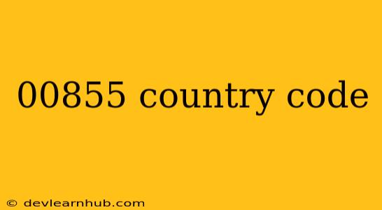 00855 Country Code